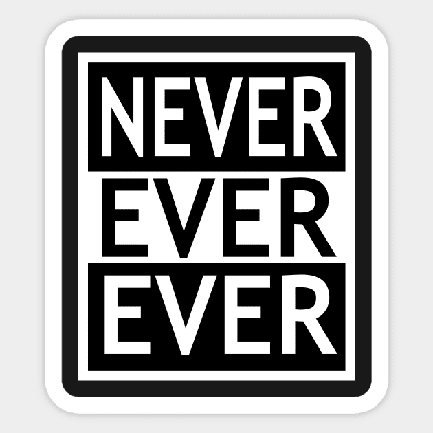 Never Ever Ever Sticker by flimflamsam